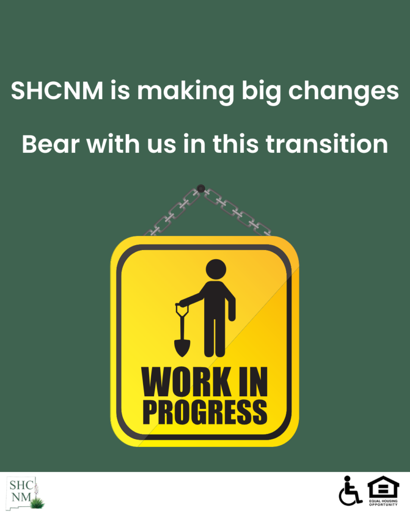 SHCNM is making big changes We no longer have housing vouchers. SHCNM is focusing on the development of affordable housing communities Bare with us in this transition